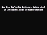 [PDF] On a Clear Day You Can See General Motors: John Z. De Lorean's Look Inside the Automotive