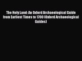 Read The Holy Land: An Oxford Archaeological Guide from Earliest Times to 1700 (Oxford Archaeological