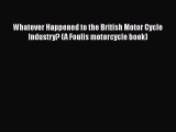 Download Whatever Happened to the British Motor Cycle Industry? (A Foulis motorcycle book)
