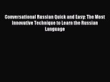 Download Conversational Russian Quick and Easy: The Most Innovative Technique to Learn the