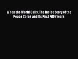 [PDF] When the World Calls: The Inside Story of the Peace Corps and Its First Fifty Years Read