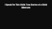 [PDF] I Speak For This Child: True Stories of a Child Advocate Download Online
