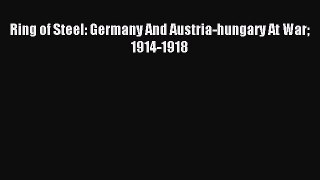 Download Ring of Steel: Germany And Austria-hungary At War 1914-1918 PDF Free