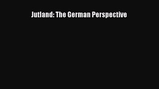 Download Jutland: The German Perspective PDF Online