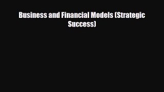 [PDF] Business and Financial Models (Strategic Success) Read Full Ebook