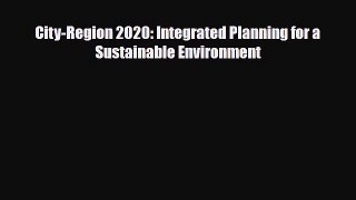[PDF] City-Region 2020: Integrated Planning for a Sustainable Environment Read Online