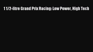 Book 1 1/2-litre Grand Prix Racing: Low Power High Tech Read Full Ebook