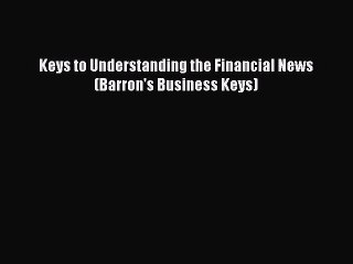 [PDF] Keys to Understanding the Financial News (Barron's Business Keys) [Download] Full Ebook