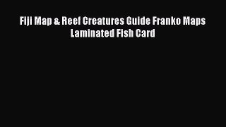 Read Fiji Map & Reef Creatures Guide Franko Maps Laminated Fish Card PDF Online