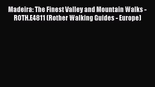 Read Madeira: The Finest Valley and Mountain Walks - ROTH.E4811 (Rother Walking Guides - Europe)
