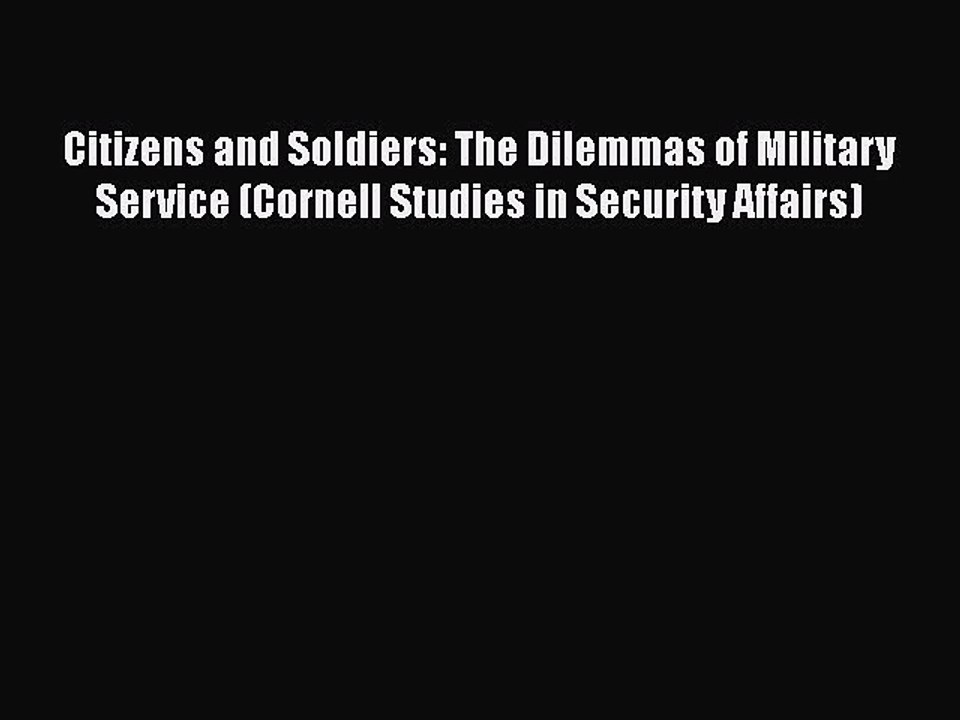 Ebook Citizens and Soldiers: The Dilemmas of Military Service (Cornell Studies in Security