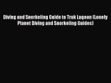 Read Diving and Snorkeling Guide to Truk Lagoon (Lonely Planet Diving and Snorkeling Guides)