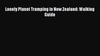 Read Lonely Planet Tramping in New Zealand: Walking Guide PDF Free