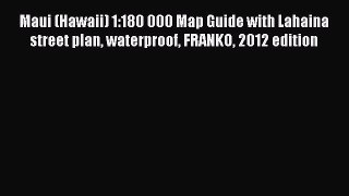 Download Maui (Hawaii) 1:180 000 Map Guide with Lahaina street plan waterproof FRANKO 2012