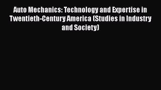 Book Auto Mechanics: Technology and Expertise in Twentieth-Century America (Studies in Industry