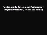 [Download] Tourism and the Anthropocene (Contemporary Geographies of Leisure Tourism and Mobility)