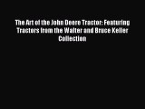 Book The Art of the John Deere Tractor: Featuring Tractors from the Walter and Bruce Keller
