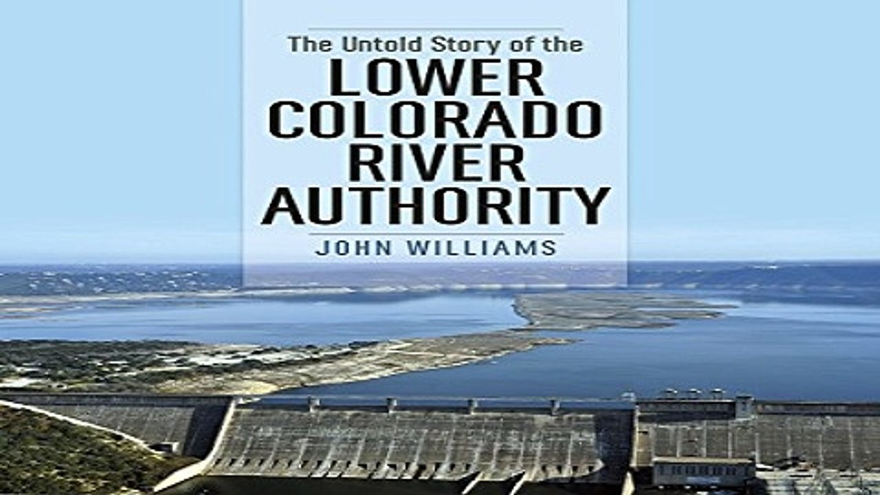 Download The Untold Story of the Lower Colorado River Authority  River Books  Sponsored by The