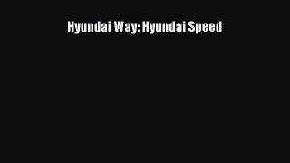 Book Hyundai Way: Hyundai Speed Read Full Ebook