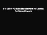 [PDF] Black Shadow Moon: Bram Stoker's Dark Secret: The Story of Dracula [Read] Online