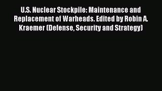 Read U.S. Nuclear Stockpile: Maintenance and Replacement of Warheads. Edited by Robin A. Kraemer