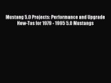 Ebook Mustang 5.0 Projects: Performance and Upgrade How-Tos for 1979 - 1995 5.0 Mustangs Read