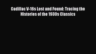 Book Cadillac V-16s Lost and Found: Tracing the Histories of the 1930s Classics Download Full