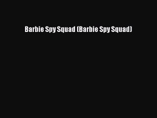 [PDF Download] Barbie Spy Squad (Barbie Spy Squad)