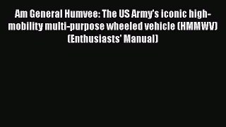Ebook Am General Humvee: The US Army's iconic high-mobility multi-purpose wheeled vehicle (HMMWV)