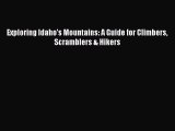 Download Exploring Idaho's Mountains: A Guide for Climbers Scramblers & Hikers PDF Book Free