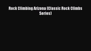 PDF Rock Climbing Arizona (Classic Rock Climbs Series) PDF Book Free