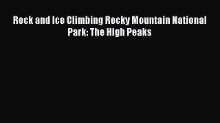 PDF Rock and Ice Climbing Rocky Mountain National Park: The High Peaks PDF Book Free