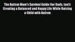 Read The Autism Mom's Survival Guide (for Dads too!): Creating a Balanced and Happy Life While