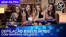 FALANDO DE DEPILAÇÃO E SEUS MITOS COM MARIANA NOLASCO