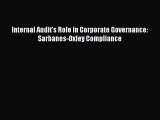 Read Internal Audit's Role in Corporate Governance: Sarbanes-Oxley Compliance Ebook Free
