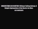 Read UNDERSTAND ACCOUNTING Without Falling Asleep: A Simple Explanation of the Basics for Non-accountants