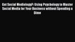 [PDF] Got Social Mediology?: Using Psychology to Master Social Media for Your Business without