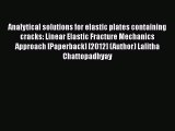 Book Analytical solutions for elastic plates containing cracks: Linear Elastic Fracture Mechanics