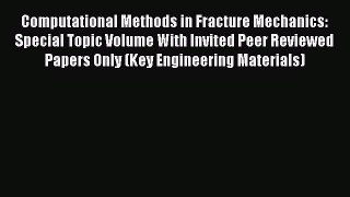 Ebook Computational Methods in Fracture Mechanics: Special Topic Volume With Invited Peer Reviewed