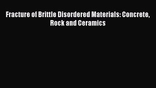 Ebook Fracture of Brittle Disordered Materials: Concrete Rock and Ceramics Read Online