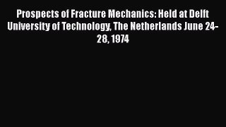 Book Prospects of Fracture Mechanics: Held at Delft University of Technology The Netherlands