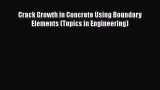 Book Crack Growth in Concrete Using Boundary Elements (Topics in Engineering) Read Full Ebook