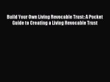 Read Build Your Own Living Revocable Trust: A Pocket Guide to Creating a Living Revocable Trust