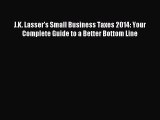 Read J.K. Lasser's Small Business Taxes 2014: Your Complete Guide to a Better Bottom Line Ebook