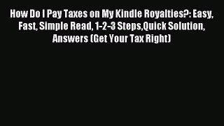 Read How Do I Pay Taxes on My Kindle Royalties?: Easy Fast Simple Read 1-2-3 StepsQuick Solution