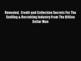 Read Revealed  Credit and Collection Secrets For The Staffing & Recruiting Industry From The