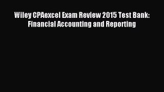 Read Wiley CPAexcel Exam Review 2015 Test Bank: Financial Accounting and Reporting Ebook Free