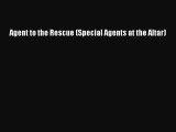 Read Agent to the Rescue (Special Agents at the Altar) Ebook Free