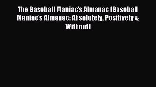 Read The Baseball Maniac's Almanac (Baseball Maniac's Almanac: Absolutely Positively & Without)