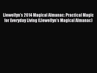 Read Llewellyn's 2014 Magical Almanac: Practical Magic for Everyday Living (Llewellyn's Magical